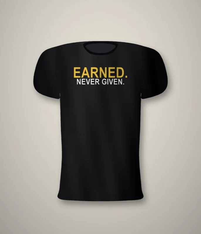 Black unisex tee with a large two-line back print reading Earned. Never given.